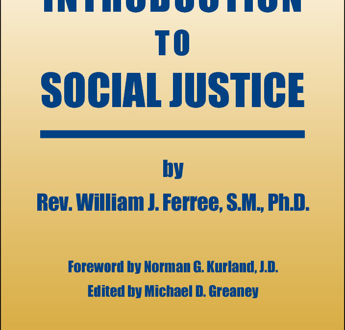 Introduction to Social Justice by William J. Ferree, S.M., Ph.D.